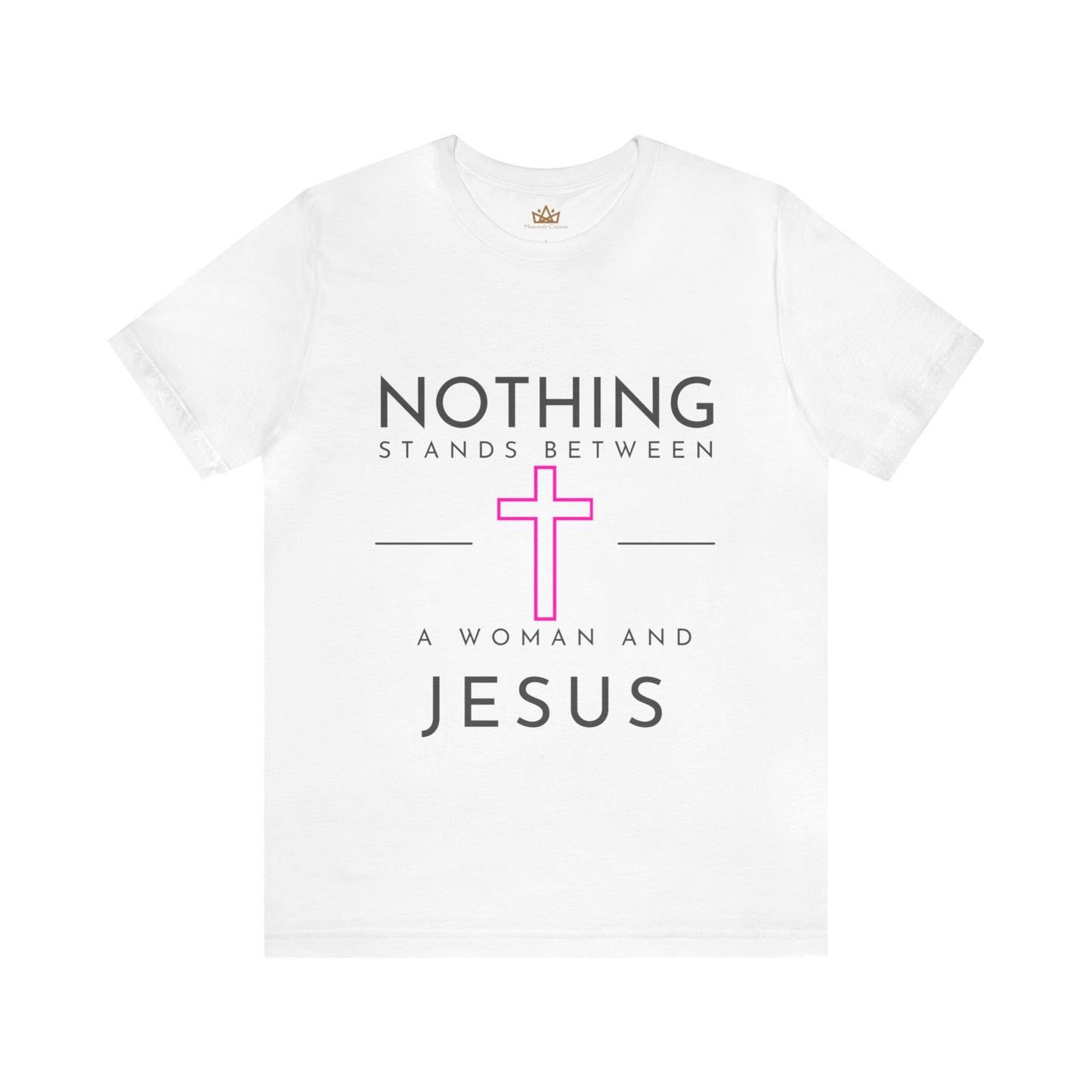Nothing stands between a woman and Jesus short sleeve tee